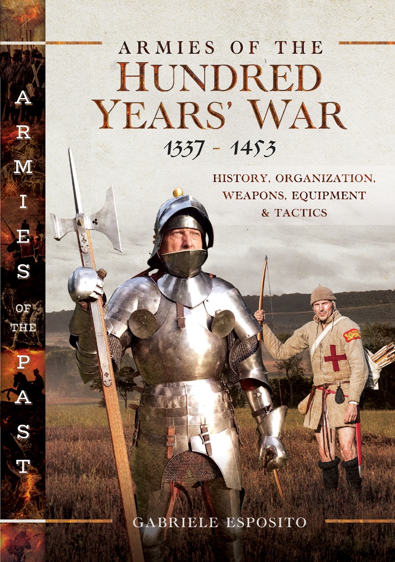 Armies Of The Hundred Years War 13371453 History Organization Weapons Equipment And Tactics Gabriele Esposito