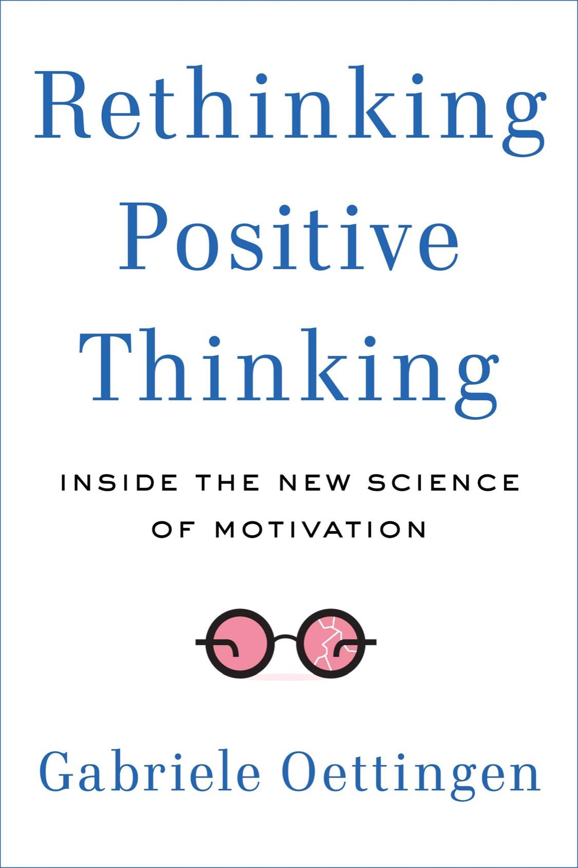 Rethinking Positive Thinking Inside The New Science Of Motivation Gabriele Oettingen
