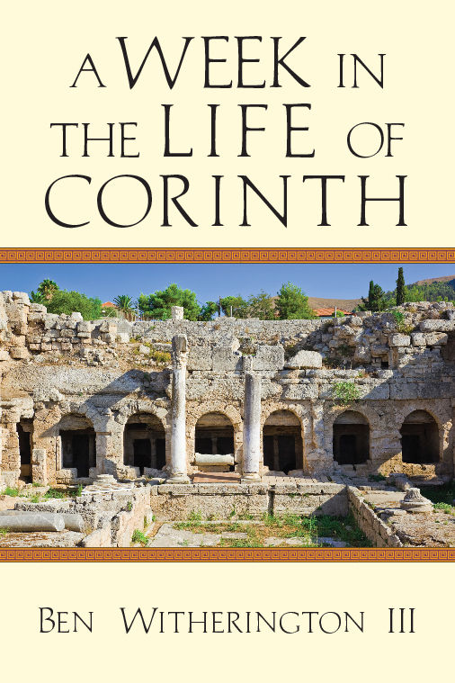 A Week In The Life Of Corinth Ben Witherington Iii