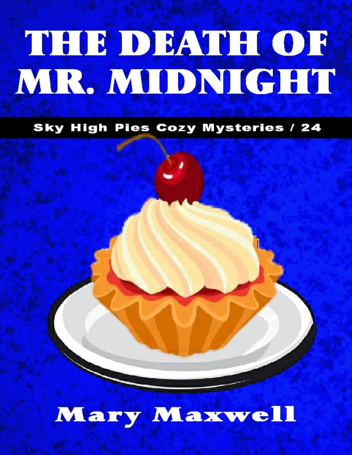 The Death Of Mr Midnight Sky High Pies Cozy Mysteries Book 24 Maxwell