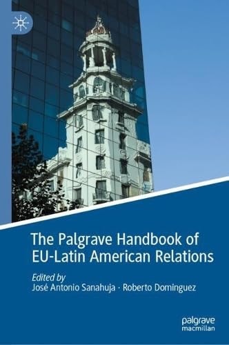 The Palgrave Handbook Of Eulatin American Relations 1st Edition Jos Antonio Sanahuja