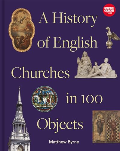 History Of English Churches In 100 Objects Byrne Matthew