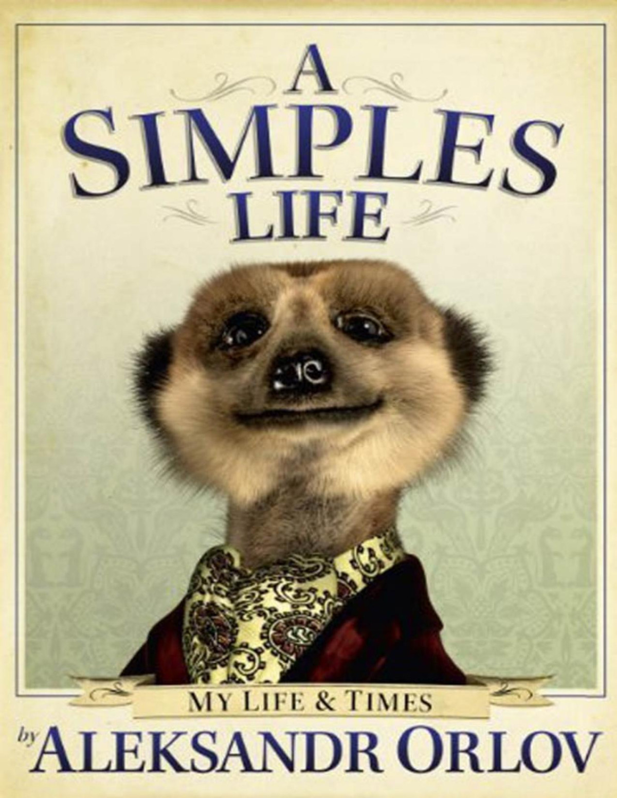 A Simples Life My Life And Times Aleksandr Orlov