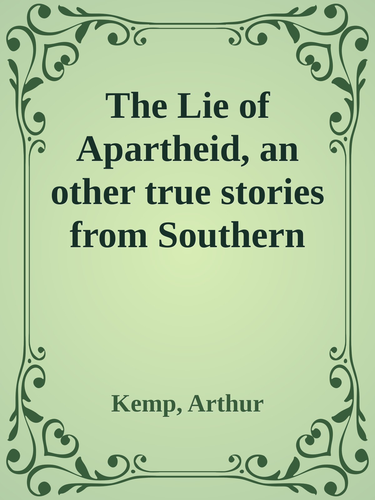 The Lie Of Apartheid An Other True Stories From Southern Africa Kemp
