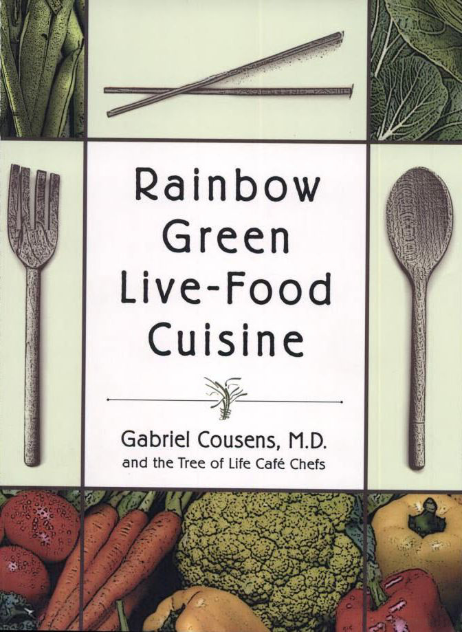 Rainbow Green Livefood Cuisine Gabriel Cousens Md