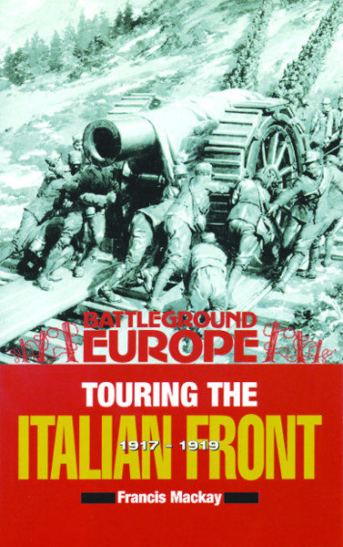 Touring The Italian Front 1917 1919 British American French German Forces In Northern Italy Francis Mackay
