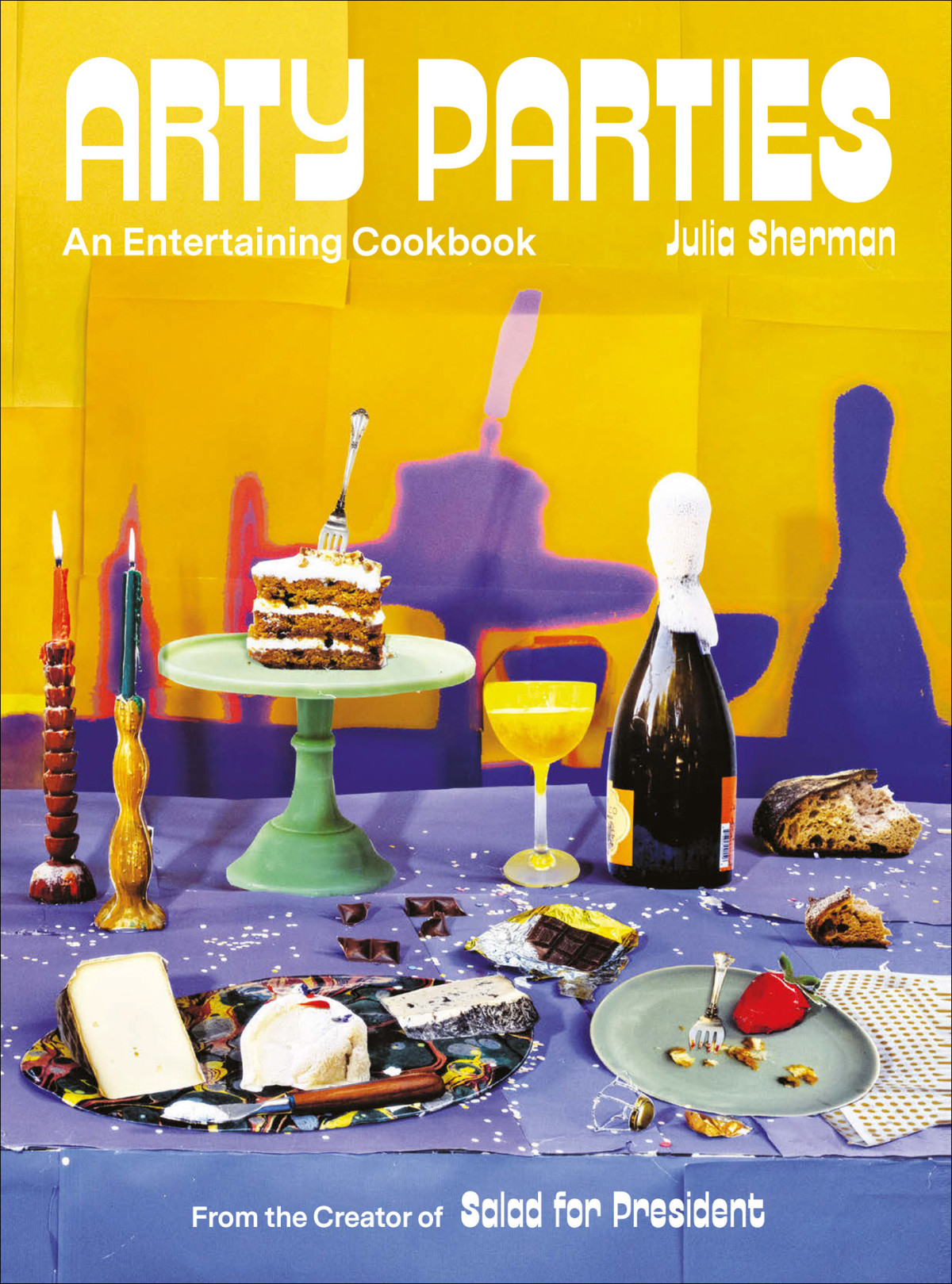 Arty Parties An Entertaining Cookbook From The Creator Of Salad For President Julia Sherman