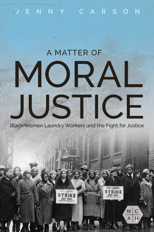 A Matter Of Moral Justice Black Women Laundry Workers And The Fight For Justice Jenny Carson