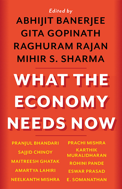 What The Economy Needs Now Abhijit Banerjee Gita Gopinath Raghuram Rajan And Mihir S Sharma