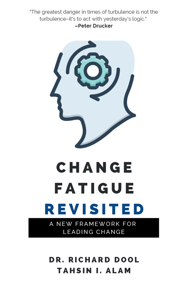 Change Fatigue Revisited Dr Richard Dool Tahsinn I Alam
