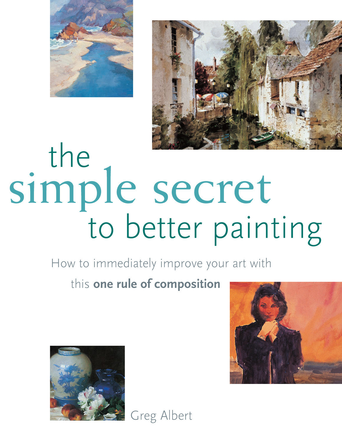 The Simple Secret To Better Painting Greg Albert