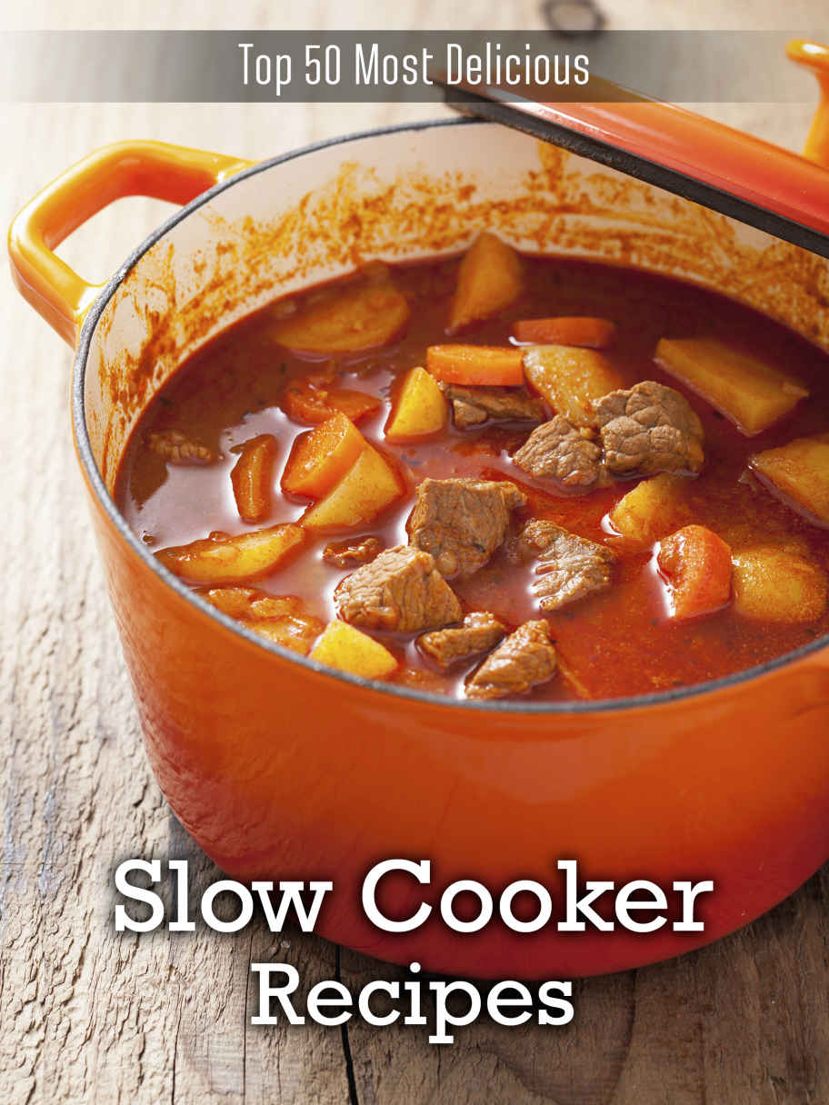 Top 50 Most Delicious Slow Cooker Recipes Unknown