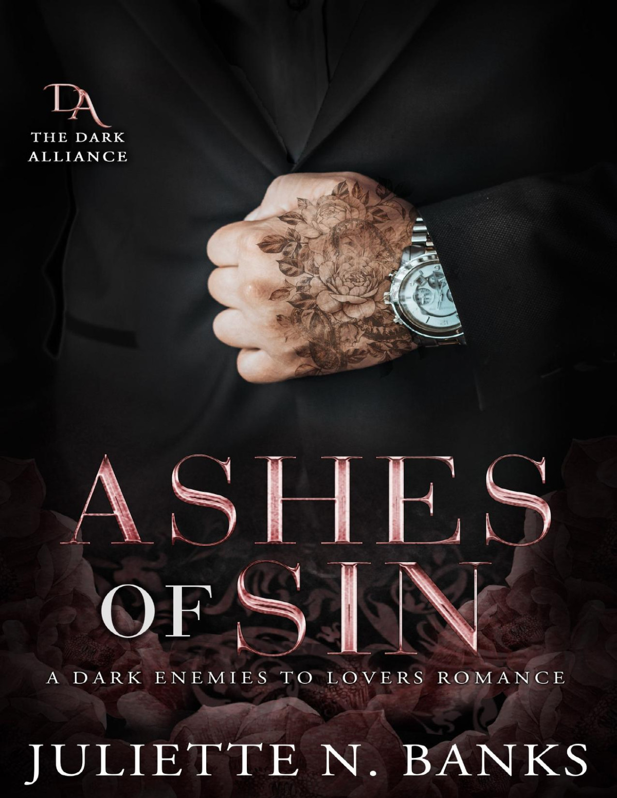 Ashes Of Sin A Dark Enemies To Lovers Romance The Dark Alliance Book 1 Juliette N Banks