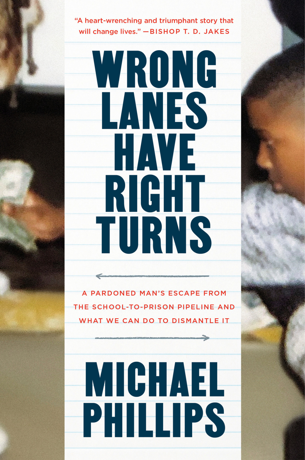Wrong Lanes Have Right Turns A Pardoned Mans Escape From The Schooltoprison Pipeline And What We Can Do To Dismantle It Michael Phillips