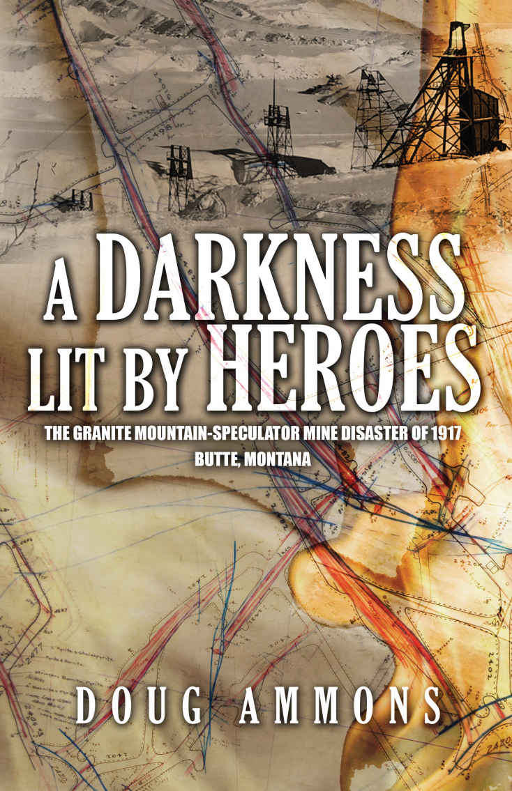 A Darkness Lit By Heroes The Granite Mountainspeculator Mine Disaster Of 1917 Butte Montana Doug Ammons