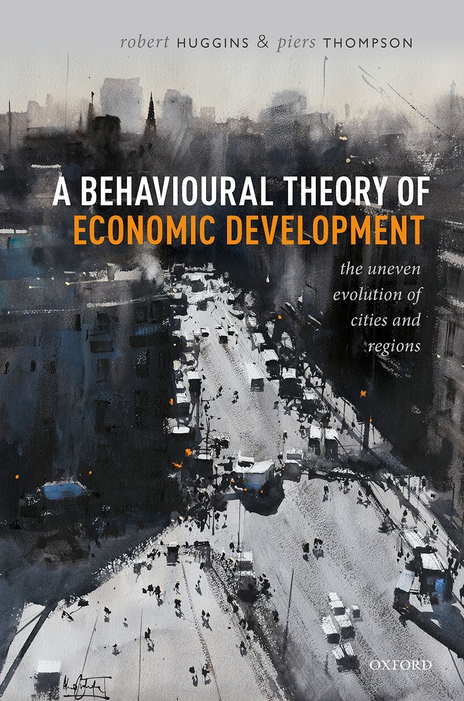 A Behavioural Theory Of Economic Development The Uneven Evolution Of Cities And Regions Robert Hugginspiers Thompson Piers Thompson