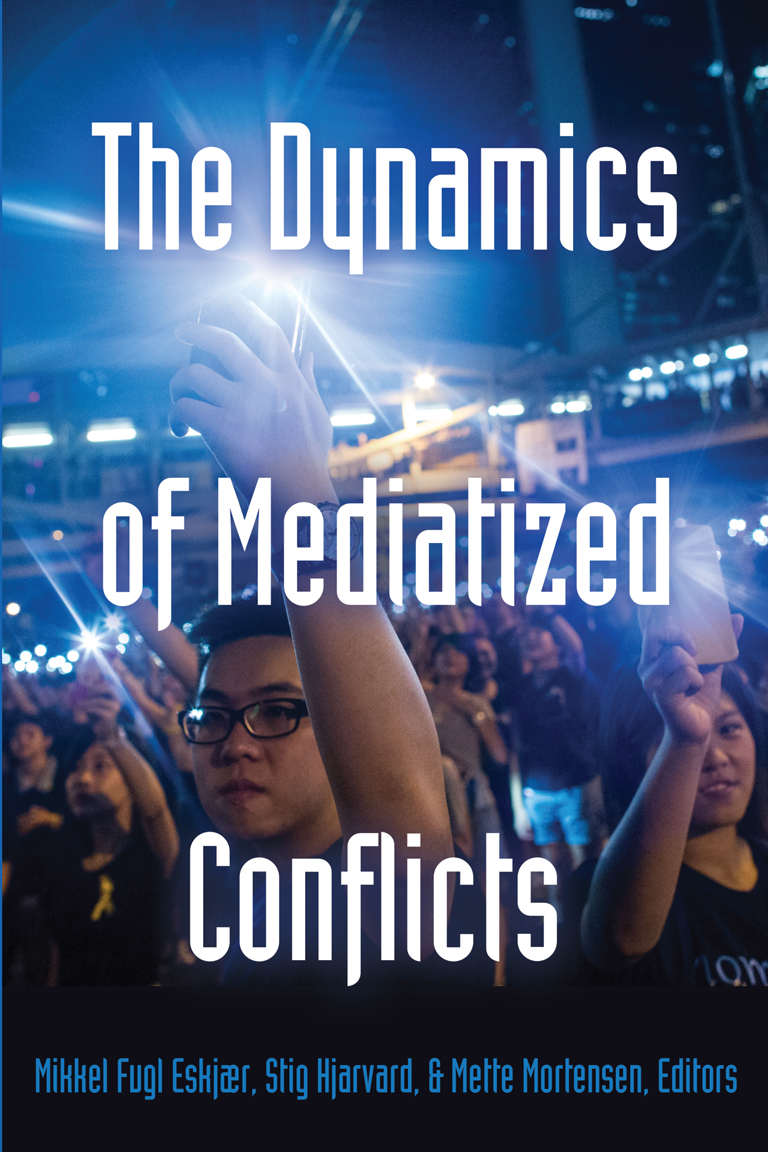 The Dynamics Of Mediatized Conflicts Global Crises And The Media Mikkel Fugl Eskjr Stig Hjarvard Mette Mortensen