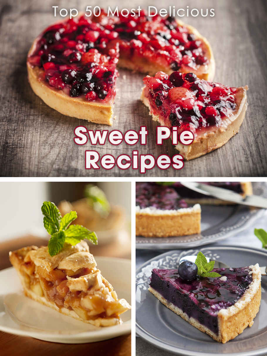 Top 50 Most Delicious Sweet Pie Recipes A Pie Cookbook Hatfield