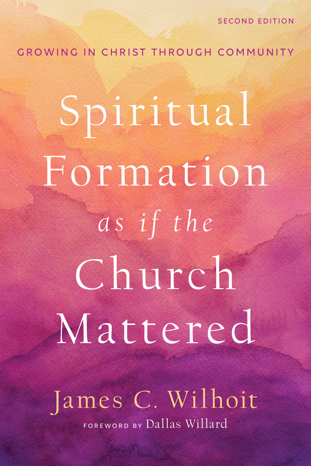 Spiritual Formation As If The Church Mattered James C Wilhoit