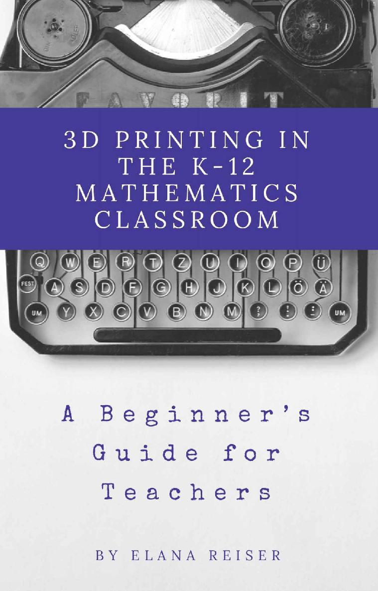 3d Printing In The K12 Mathematics Classroom A Beginners Guide For Teachers Elana Reiser