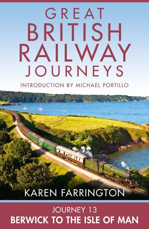 Journey 13 Berwick To The Isle Of Man Great British Railway Journeys Book 13 Karen Farrington