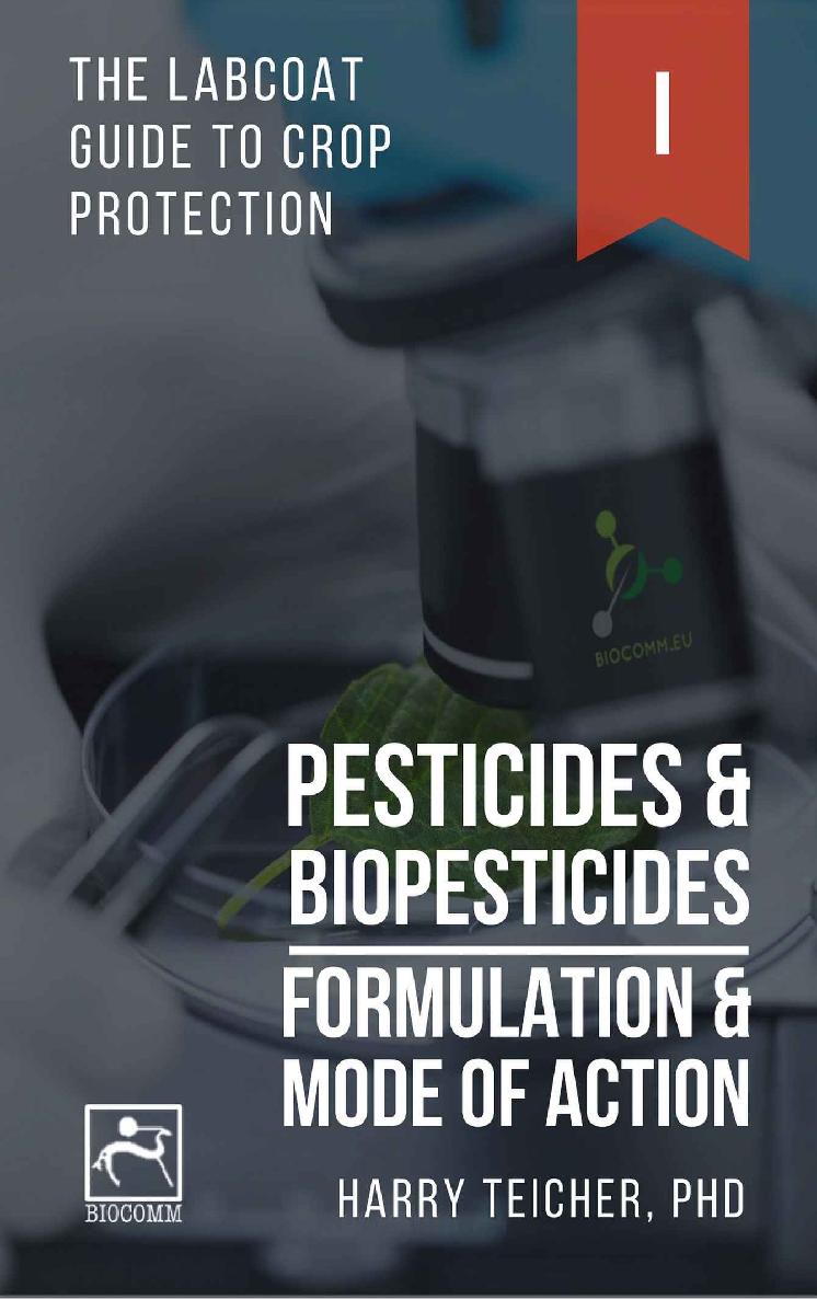 Pesticides Biopesticides Formulation Mode Of Action The Labcoat Guide To Crop Protection Book 1 Harald B Teicher