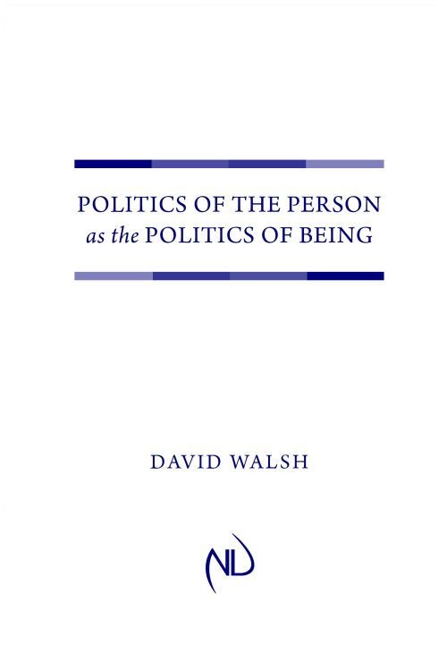 Politics Of The Person As The Politics Of Being Walsh David
