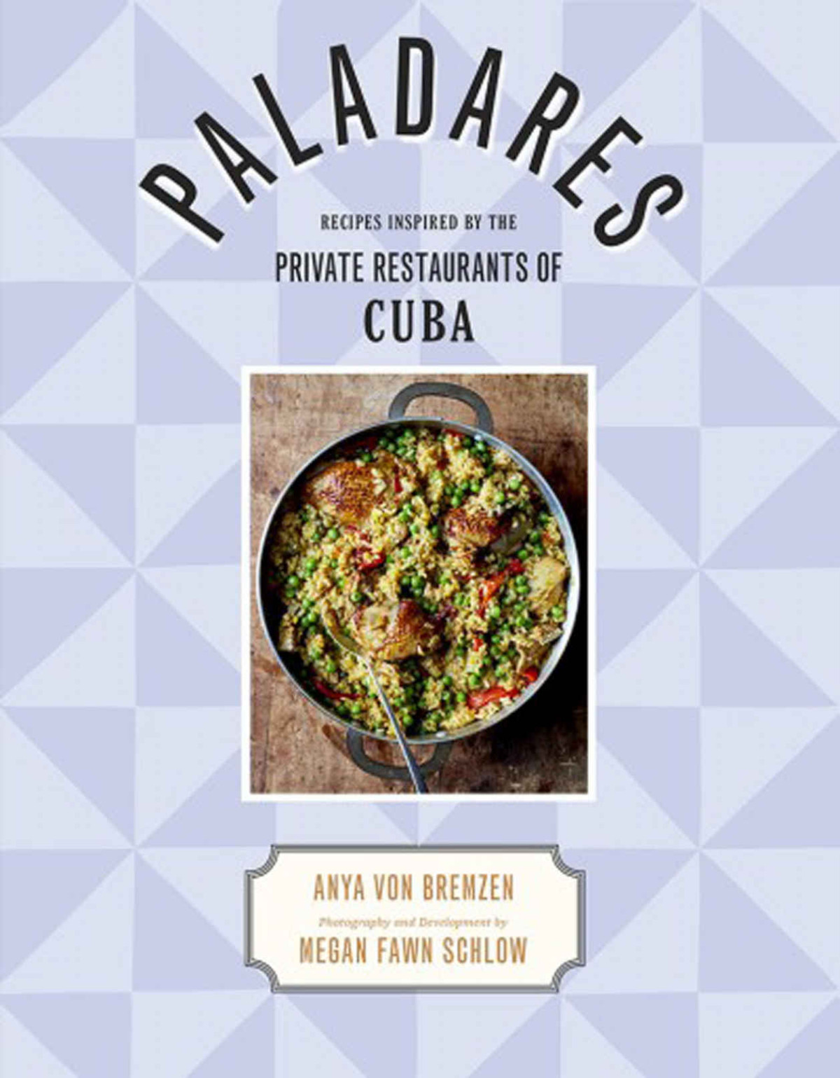 Paladares Recipes Inspired By The Private Restaurants Of Cuba Anya Von Bremzen
