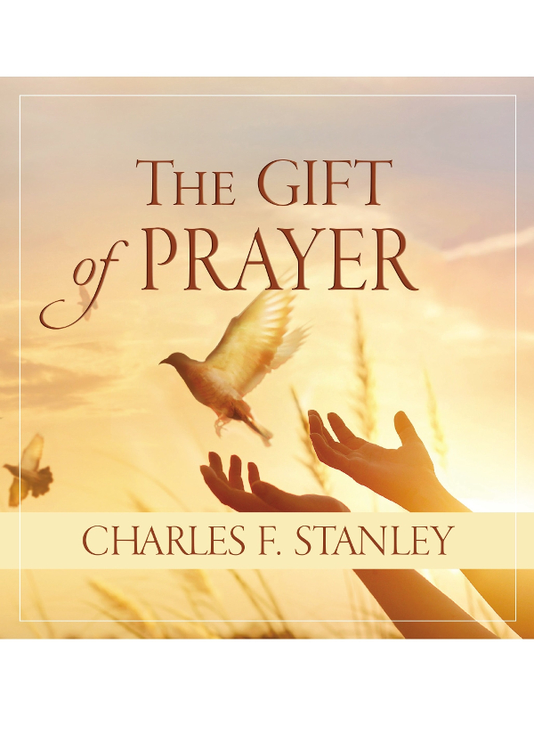 The Gift Of Prayer Charles F Stanley