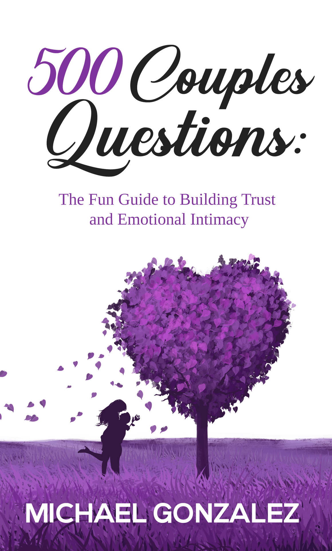 500 Couples Questions The Fun Guide To Building Trust And Emotional Intimacy Mike Gonzalez
