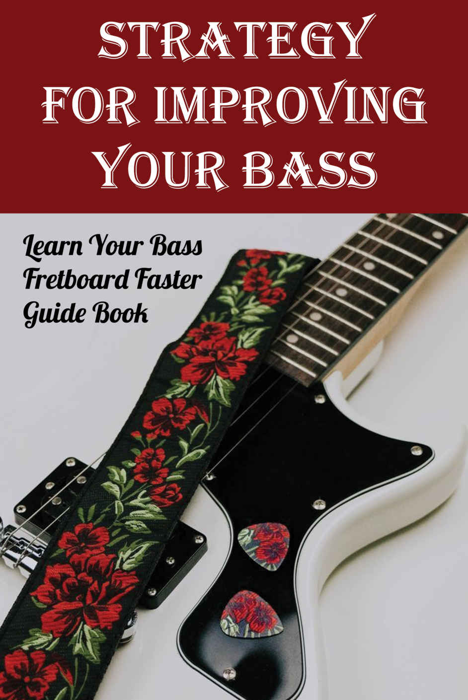 Strategy For Improving Your Bass Learn Your Bass Fretboard Faster Guide Book Bass Fretboard Notes Lorrine Mccoyle
