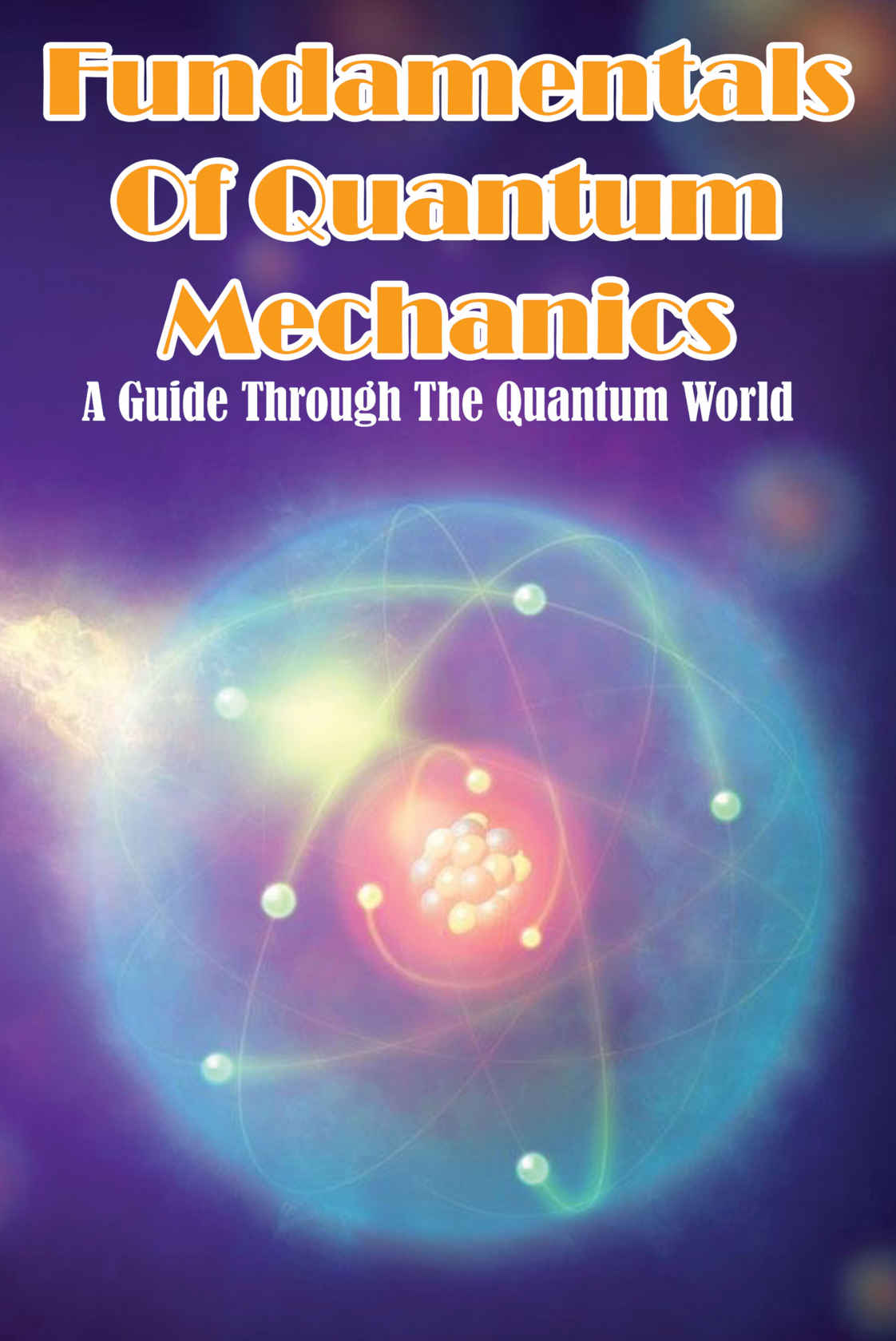 Fundamentals Of Quantum Mechanics A Guide Through The Quantum World Introduction To Quantum Mechanics George Koulabout