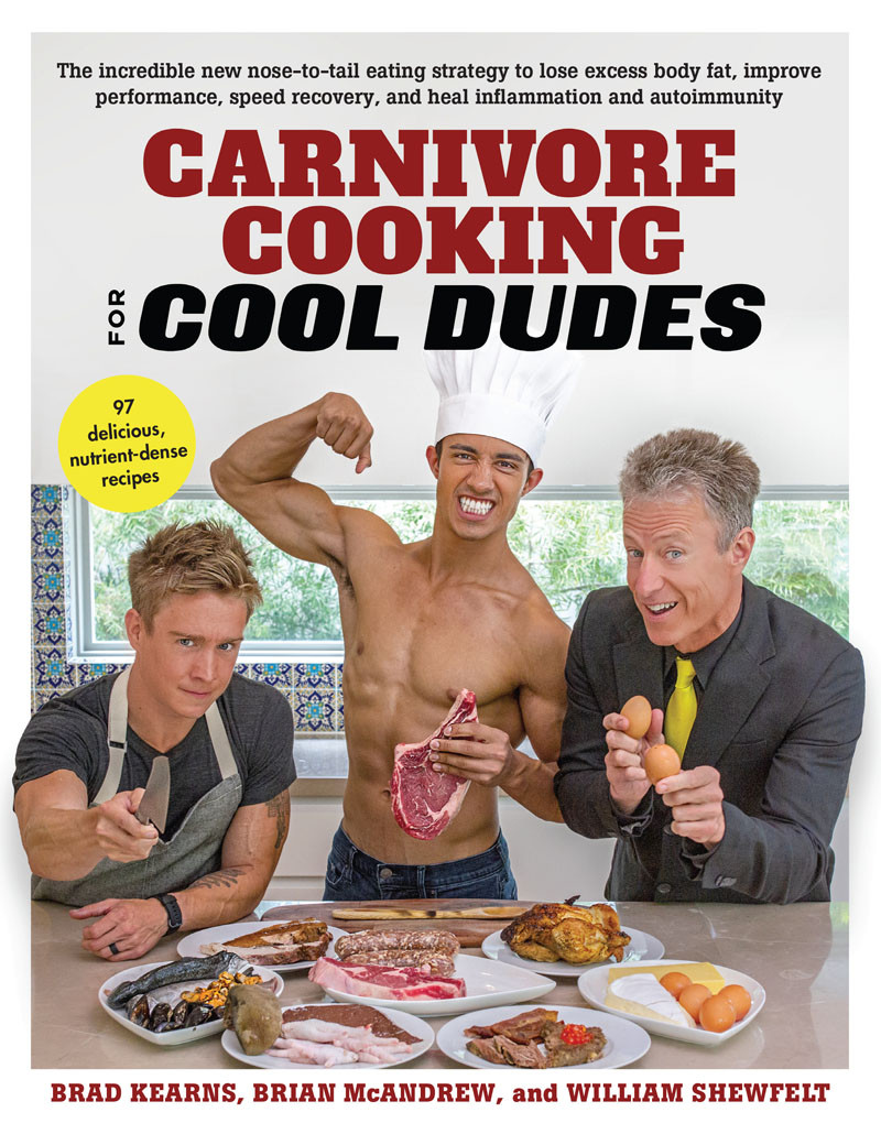Carnivore Cooking For Cool Dudes Brad Kearns Brian Mcandrew William Shewfelt