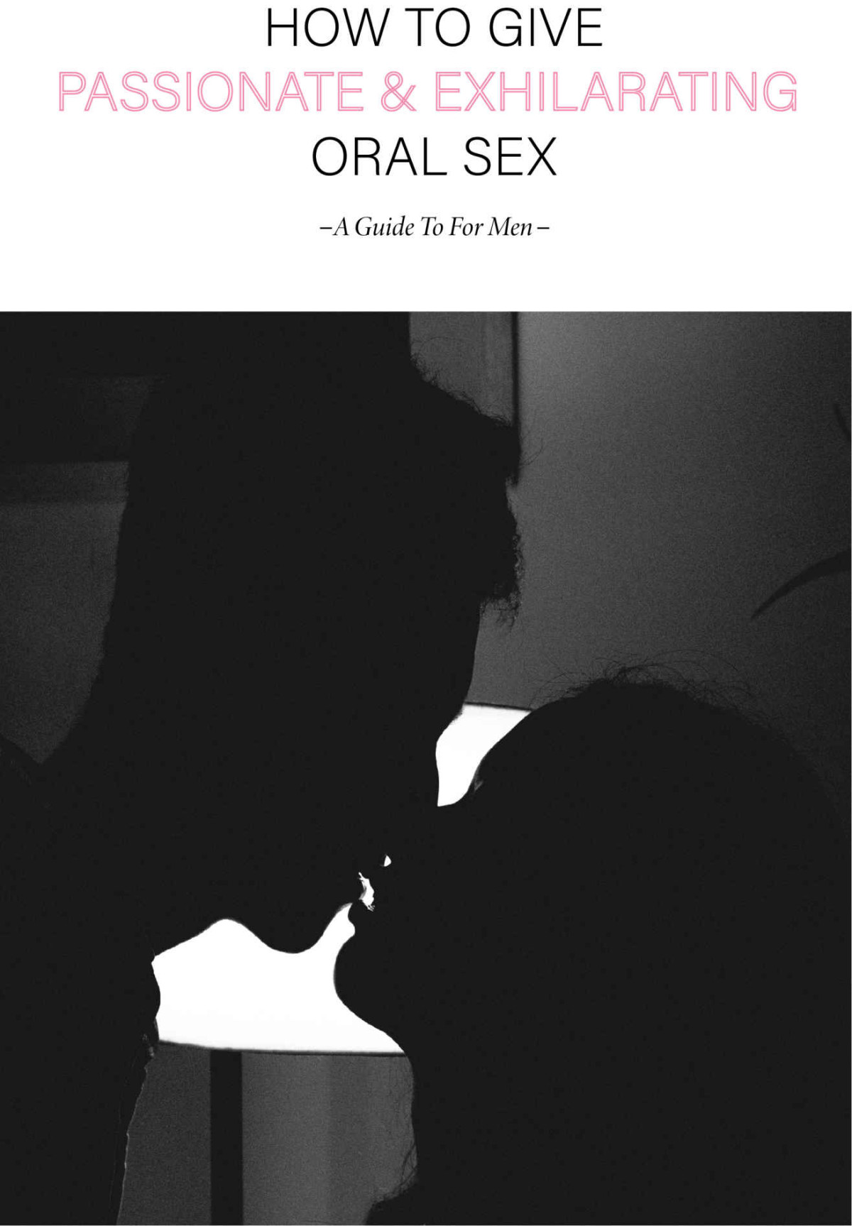 How To Give Passionate Exhilarating Oral Sex A Guide To For Men Oral Sex Techniques Make Women Orgasm Owen Perea
