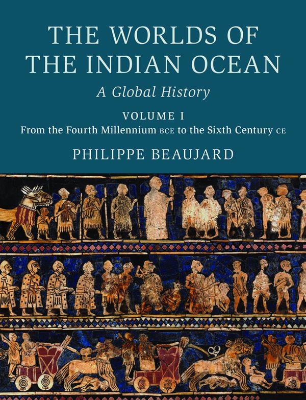 The Worlds Of The Indian Ocean Volume 1 From The Fourth Millennium Bce To The Sixth Century Ce Philippe Beaujard