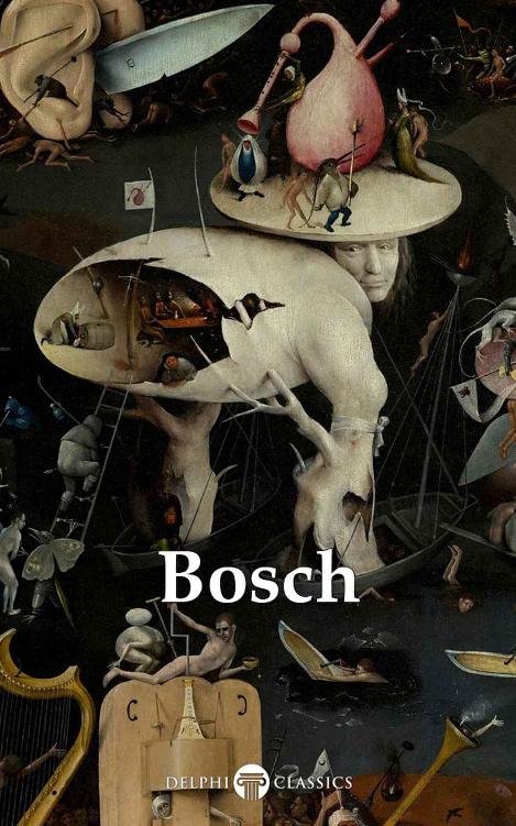 Delphi Complete Works Of Hieronymus Bosch Illustrated Delphi Masters Of Art Book 40 Hieronymus Bosch Peter Russell