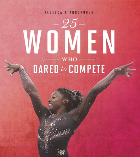 25 Women Who Dared To Compete Rebecca Stanborough