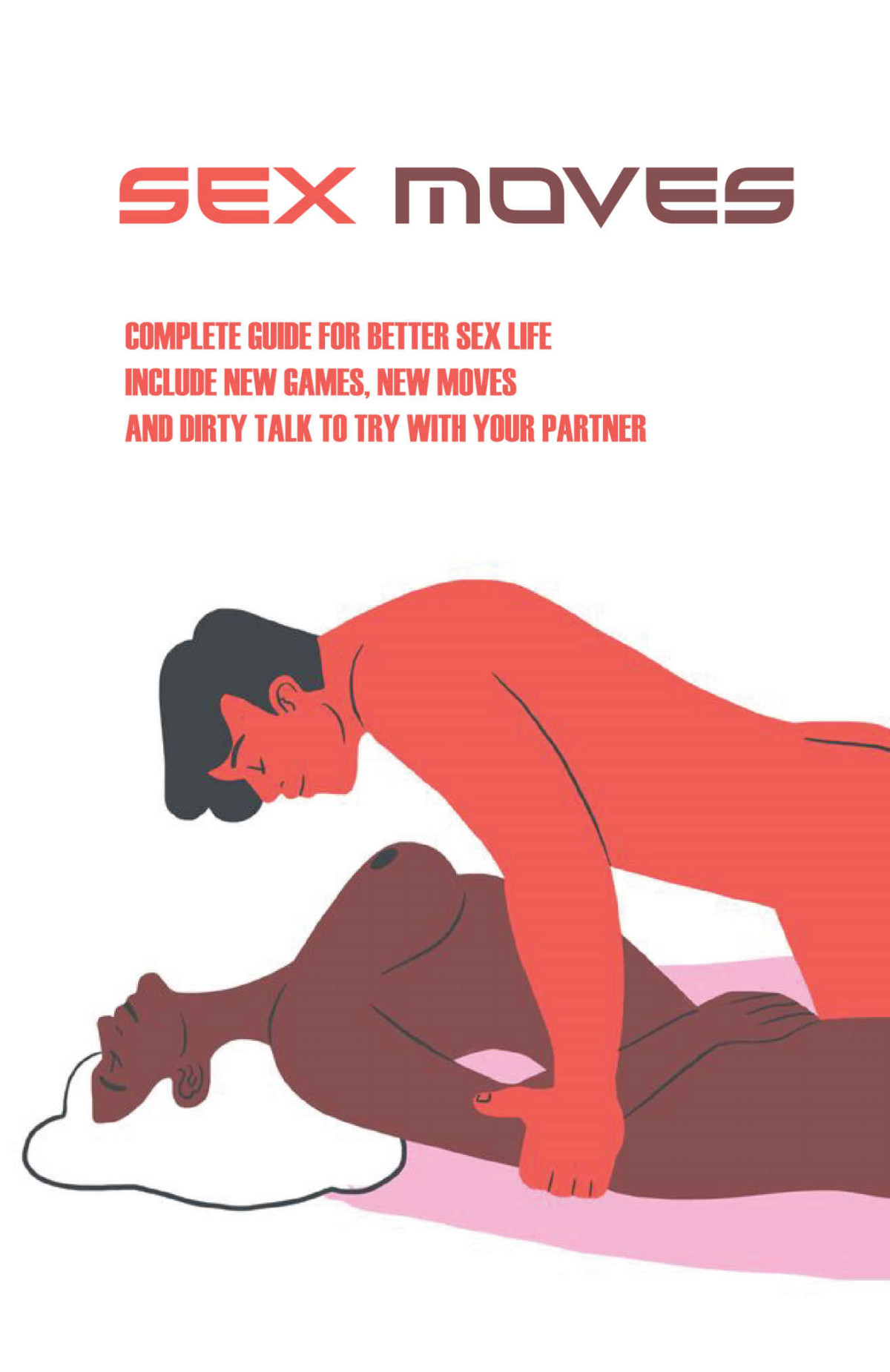 Sex Moves Complete Guide For Better Sex Life Include New Games New Moves And Dirty Talk To Try With Your Partner Sex Positions Book Jake Wansley