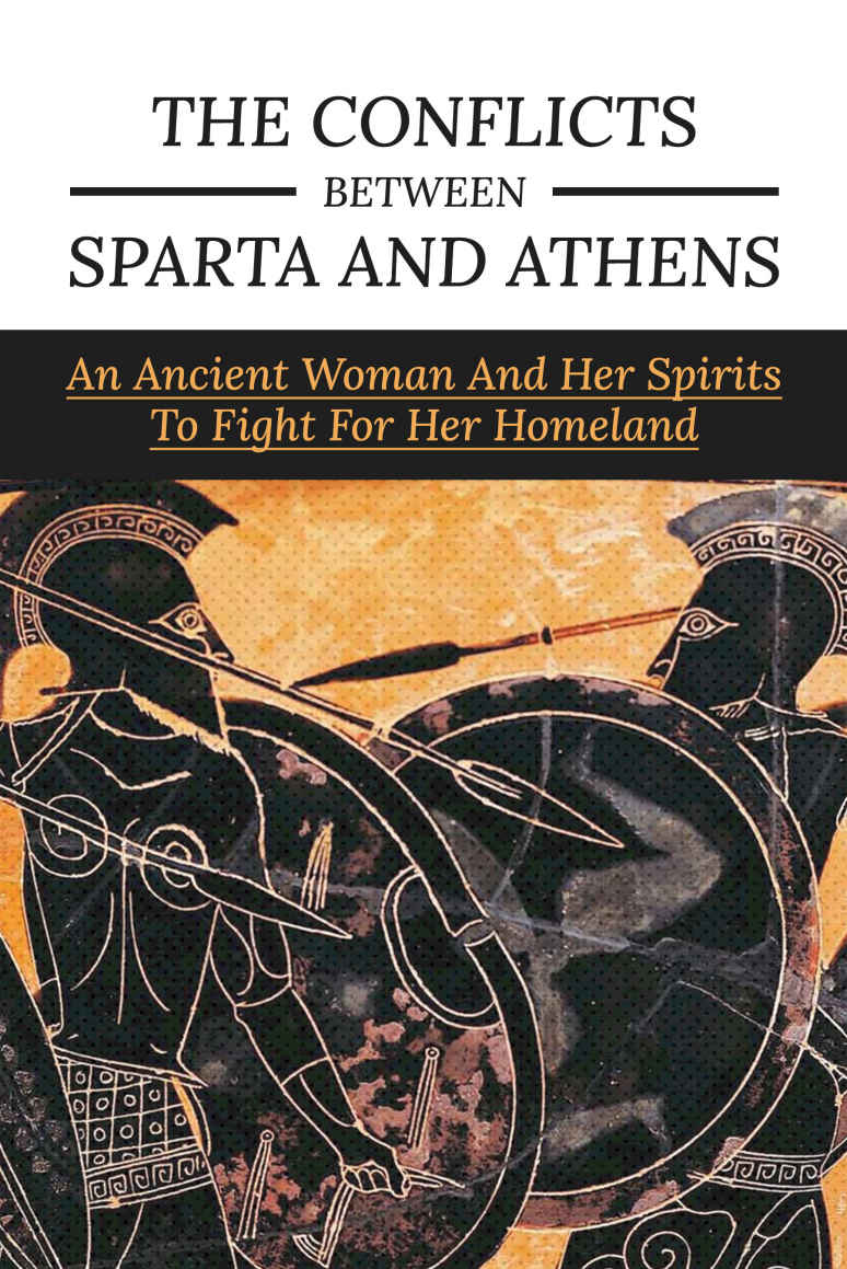 The Conflicts Between Sparta And Athens An Ancient Woman And Her Spirits To Fight For Her Homeland Nasser