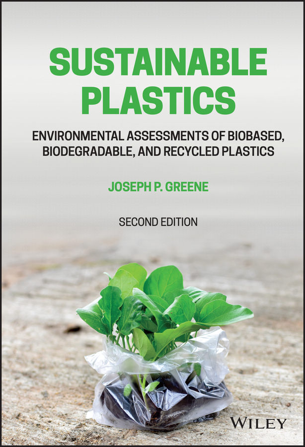 Sustainable Plastics Environmental Assessments Of Biobased Biodegradable And Recycled Plastics Greene