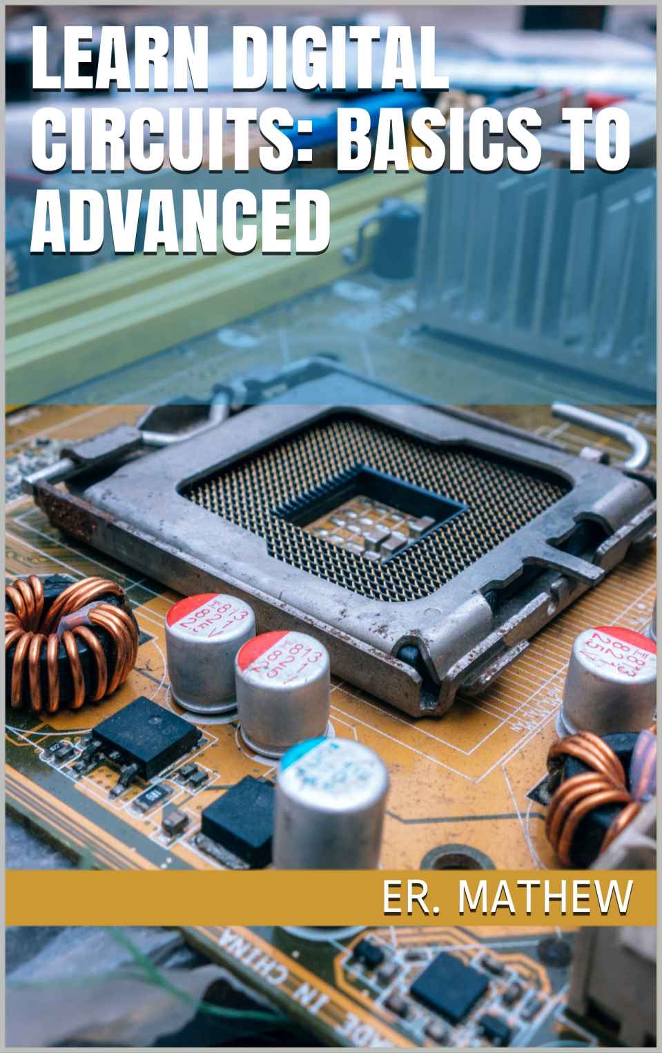Learn Digital Circuits Basics To Advanced Er Mathew