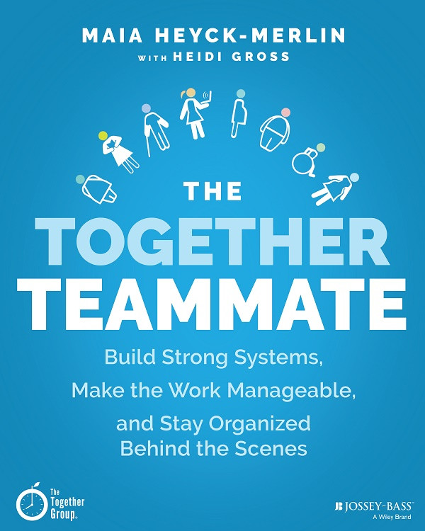 The Together Teammate Build Strong Systems Make The Work Manageable And Stay Organized Behindthescenes Maia Heyckmerlin Heidi Gross