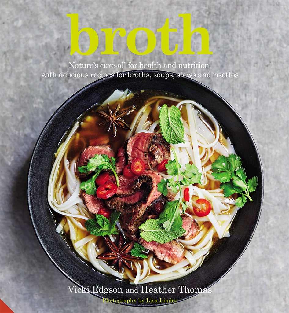 Broth Natures Cureall For Health And Nutrition With Delicious Recipes For Broths Soups Stews And Risottos Vicki Edgson Heather Thomas