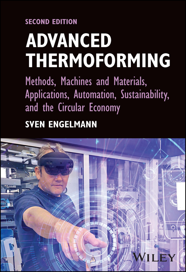 Advanced Thermoforming Methods Machines And Materials Applications Automation Sustainability And The Circular Economy Engelmann
