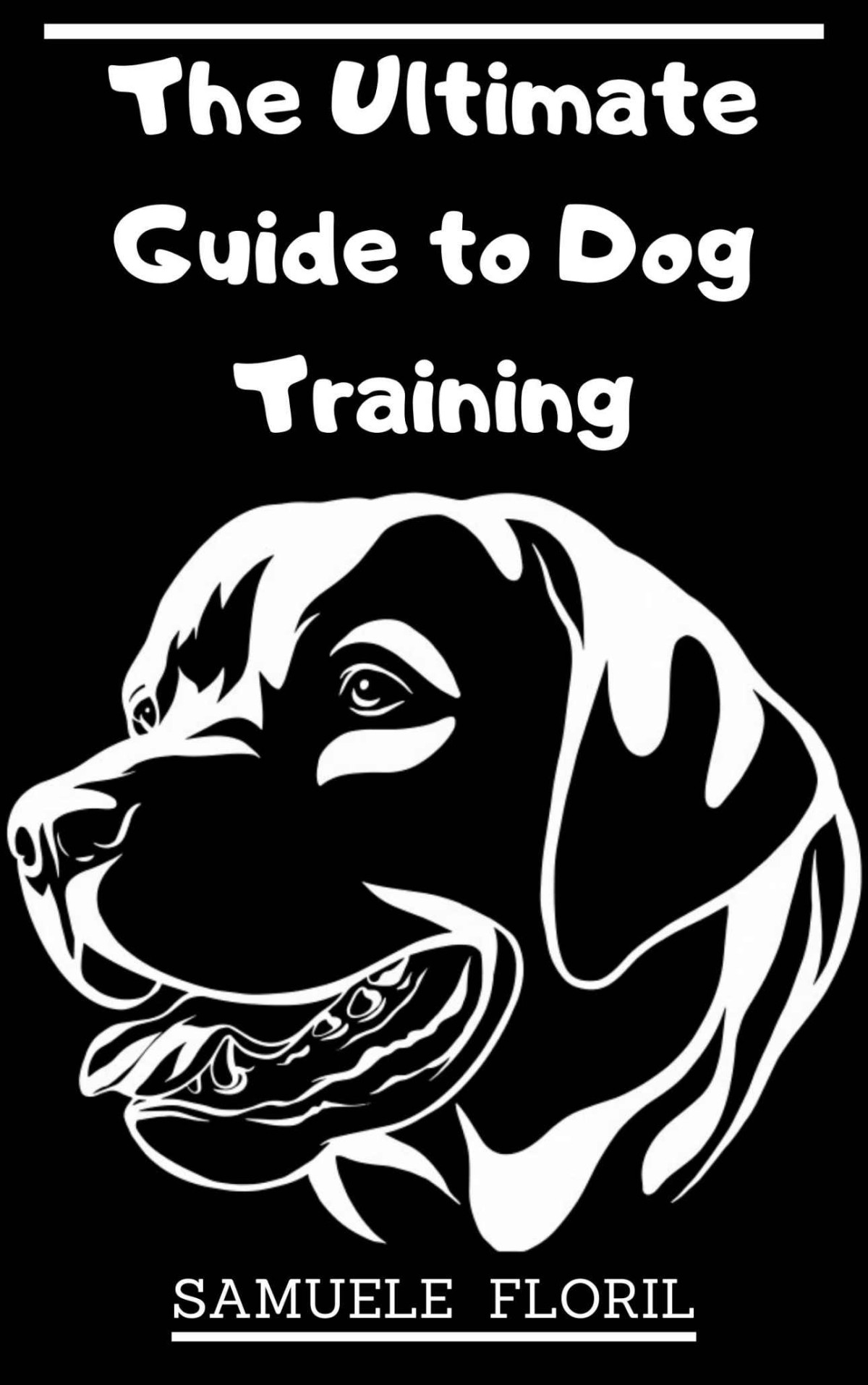 The Ultimate Guide To Dog Training Beginners Guide To Dog Training Samuele Floril