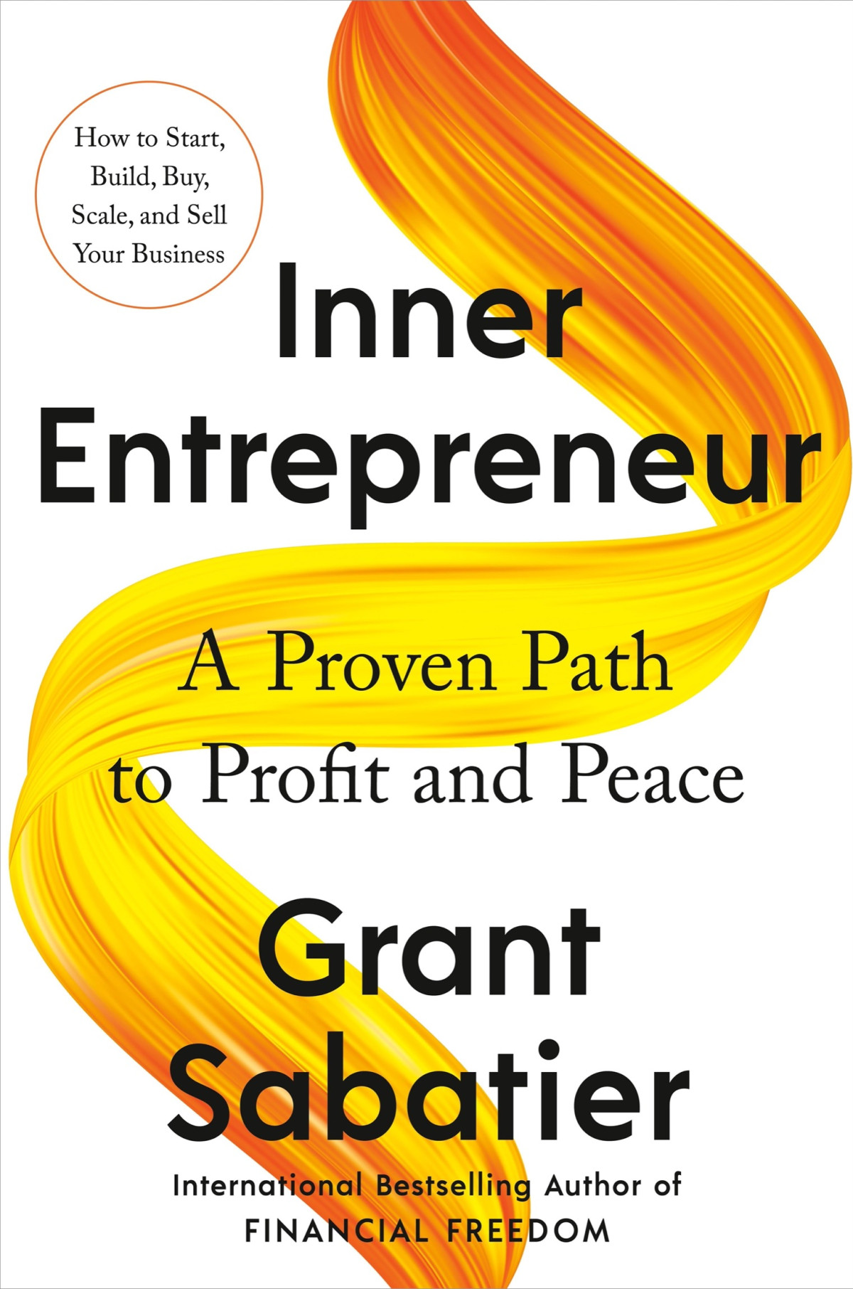 Inner Entrepreneur A Proven Path To Profit And Peace Grant Sabatier