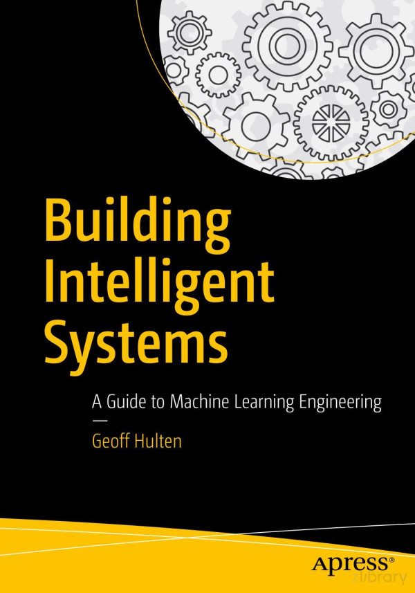 Building Intelligent Systems A Guide To Ml Engineering Ghulten