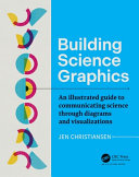 Building Science Graphics An Illustrated Guide To Communicating Science Through Diagrams And Visualizations Jen Christiansen