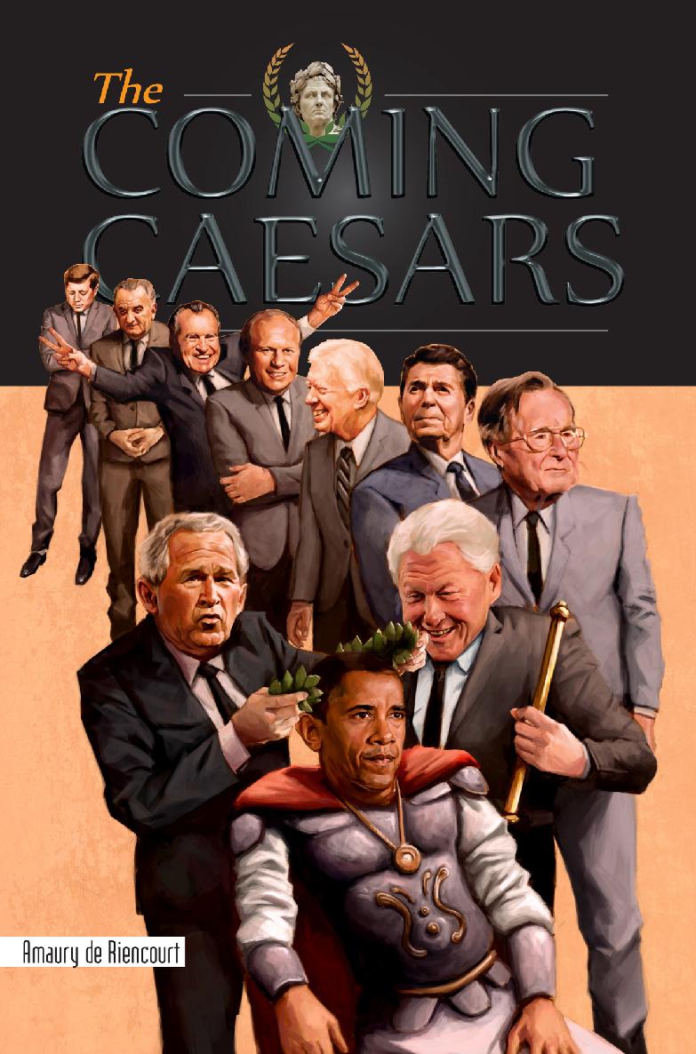 The Coming Caesars De Riencourt Amaury