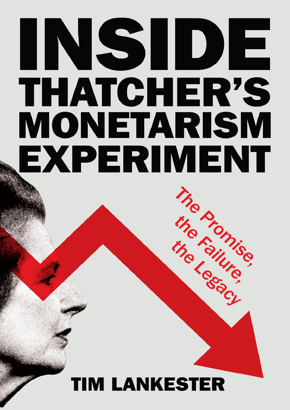 Inside Thatchers Monetarism Experiment Tim Lankester